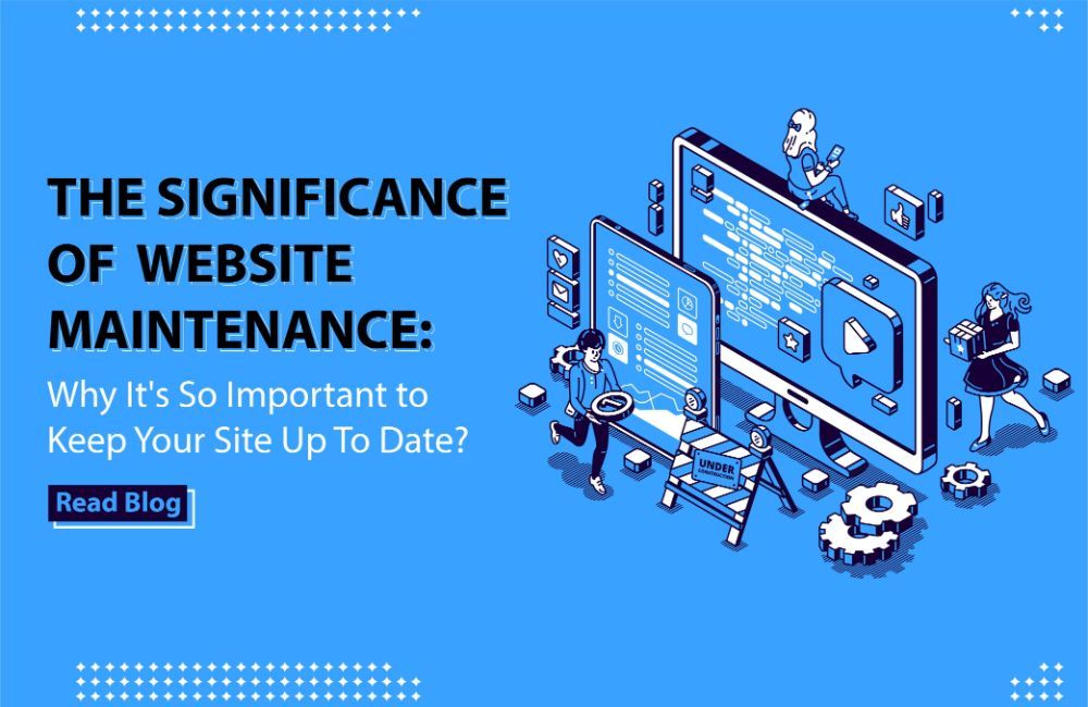 The Significance of Website Maintenance - Why It’s So Important to Keep Your Site Up-To-Date - Spectrum Infinite